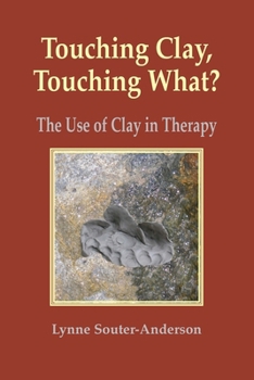 Paperback Touching Clay, Touching What?: The Use of Clay in Therapy Book