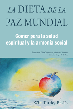La Dieta de la Paz Mundial: Comer Para La Salud Espiritual Y La Armon�a Social