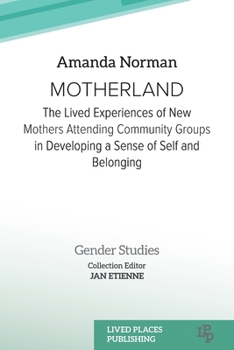 Paperback Motherland: The Lived Experiences of New Mothers Attending Community Groups in Developing a Sense of Self and Belonging Book