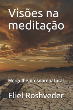 Visões na meditação: Mergulhe no sobrenatural