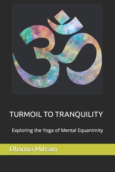 Paperback Turmoil to Tranquility: Exploring the Yoga of Mental Equanimity Book