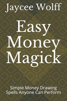 Paperback Easy Money Magick: Simple Money Drawing Spells Anyone Can Perform Book