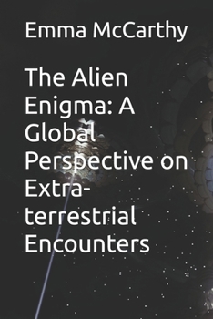 The Alien Enigma: A Global Perspective on Extra-terrestrial Encounters