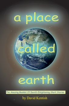 Paperback A Place Called earth: The Amazing Booklet of David's Enlightening Short Stories Book