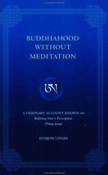 Paperback Buddhahood Without Meditation: A Visionary Account Known as Refining One's Perception (Nang-Jang) Book