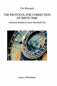 Paperback The Protocol for Correction of Birth Time: A Practical Method to Correct Your Birth Time Book