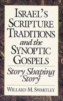Paperback Israel's Scripture Traditions and the Synoptic Gospels: Story Shaping Story Book