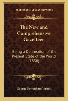 Paperback The New and Comprehensive Gazetteer: Being a Delineation of the Present State of the World (1838) Book