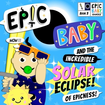 Paperback Epic Baby and the Incredible Solar Eclipse of Epicness!: Epic Baby Comics Book 3 Book