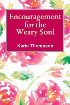 Encouragement For The Weary Soul