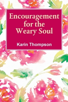 Paperback Encouragement For The Weary Soul: Words of encouragement to help you through the storms in life. Book