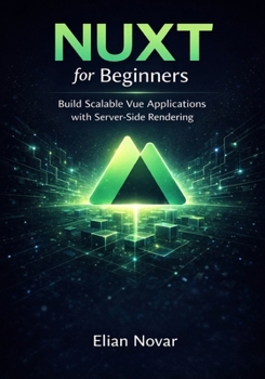 Paperback Nuxt for Beginners: Build Scalable Vue Applications with Server-Side Rendering Book