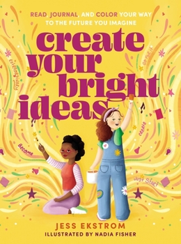 Paperback Create Your Bright Ideas: Read, Journal, and Color Your Way to the Future You Imagine Book