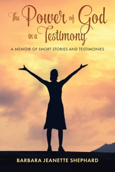 Paperback The Power of God in a Testimony: A Memoir of Short Stories and Testimonies Book