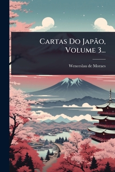 Cartas Do Japão, Volume 3... (Portuguese Edition)