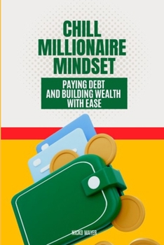 Paperback Chill Millionaire Mindset: Paying Debt and Building Wealth with Ease Book