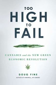 Hardcover Too High to Fail: Cannabis and the New Green Economic Revolution Book