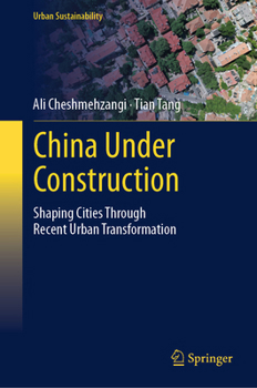 Hardcover China Under Construction: Shaping Cities Through Recent Urban Transformation Book