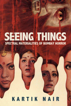 Hardcover Seeing Things: Spectral Materialities of Bombay Horror Book
