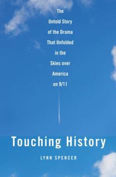 Hardcover Touching History: The Untold Story of the Drama That Unfolded in the Skies Over America on 9/11 Book