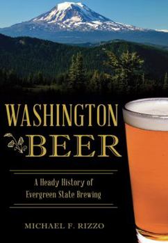 Washington Beer: A Heady History of Evergreen State Brewing (American Palate) - Book  of the Beer!