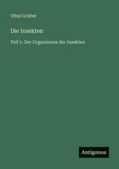 Paperback Die Insekten: Teil 1: Der Organismus der Insekten [German] Book