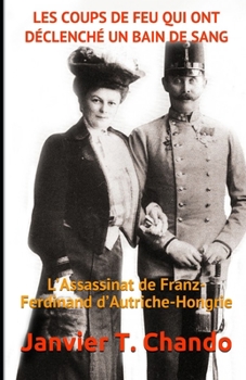 Paperback Les Coups de Feu Qui Ont Déclenché Un Bain de Sang: L'Assassinat de Franz-Ferdinand d'Autriche-Hongrie [French] Book