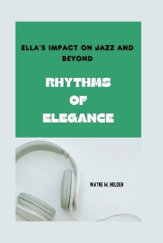 Paperback Rhythms of Elegance: Ella's Impact on Jazz and Beyond Book