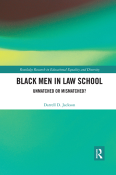 Black Men in Law School: Unmatched or Mismatched