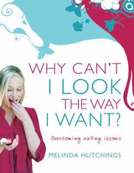 Paperback Why Can't I Look the Way I Want?: Overcoming Eating Issues Book