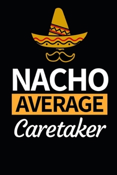 Paperback Nacho Average Caretaker: Notebook Journal For Caretakers Book