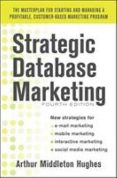 Hardcover Strategic Database Marketing 4e: The Masterplan for Starting and Managing a Profitable, Customer-Based Marketing Program Book