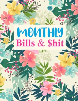 Monthly Bills & $hit: Pretty Undated Monthly Budget Planner - Large Annual Financial Budget Planner And Tracker - Personal or Business Accounting Notebook