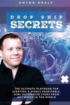 Paperback Drop Ship Secrets: The Ultimate Playbook For Starting a Highly Profitable, Semi-Automated Store From Anywhere In The World Book