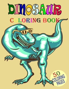 Dinosaur Coloring Book.: 50 coloring pages:Includes fun and interesting dinosaur Design Great Stress Relief Coloring Books for Adults and Kids