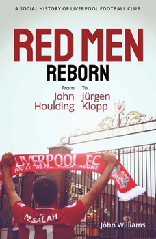 Hardcover Red Men Reborn!: A Social History of Liverpool Football Club from John Houlding to Jurgen Klopp Book