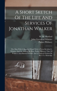 A Short Sketch of the Life and Services of Jonathan Walker: The Man with a Branded Hand