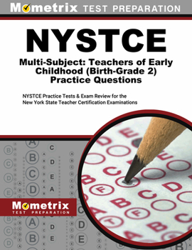 NYSTCE Multi-Subject: Teachers of Early Childhood (Birth-Grade 2) Practice Questions: NYSTCE Practice Tests and Exam Review for the New York State Teacher Certification Examinations