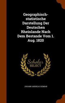 Hardcover Geographisch-statistische Darstellung Der Deutschen Rheinlande Nach Dem Bestande Vom 1. Aug. 1820 Book