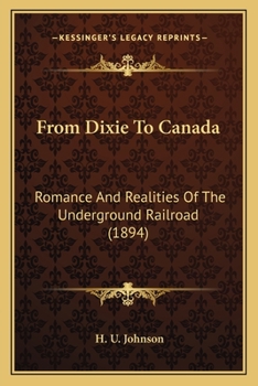 Paperback From Dixie To Canada: Romance And Realities Of The Underground Railroad (1894) Book