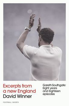 Paperback Excerpts from a New England: Gareth Southgate, Eight Years and Eighteen Episodes (Football Shorts) Book
