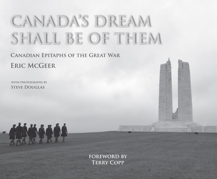 Hardcover Canada's Dream Shall Be of Them: Canadian Epitaphs of the Great War Book