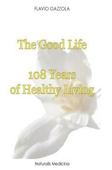 Hardcover The Good Life: 108 Years of Healthy Living Book