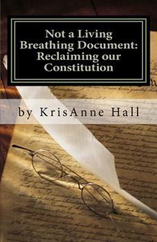 Paperback Not a Living Breathing Document: Reclaiming our Constitution: An Introduction to the Historic Foundations of American Liberty Book