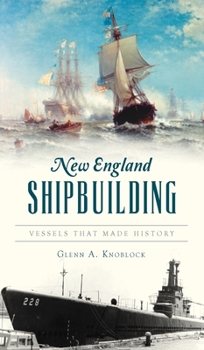 Hardcover New England Shipbuilding: Vessels That Made History Book