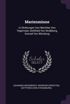 Marienminne: In Dichtungen Von Werinher Von Tegernsee, Gottfried Von Straßburg, Konrad Von Würzburg