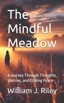 Paperback The Mindful Meadow: A Journey Through Thoughts, Worries, and Finding Peace Book