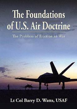 Paperback The Foundations of Us Air Doctrine: the Problem of Friction in War Book
