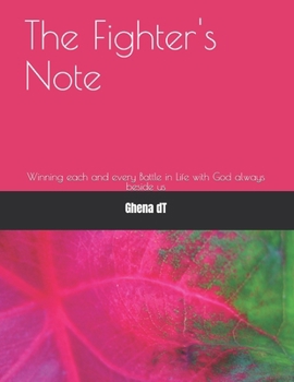 The Fighter's Note: Winning each and every Battle in Life with God always beside us