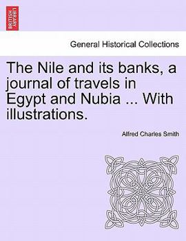 Paperback The Nile and Its Banks, a Journal of Travels in Egypt and Nubia ... with Illustrations. Vol. II Book